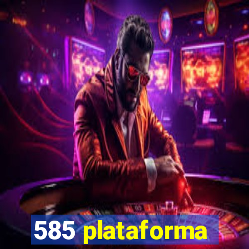 585 plataforma